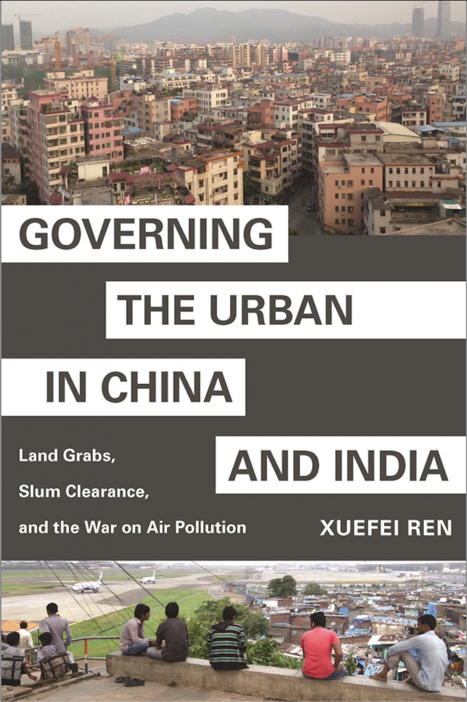 [Séminaire Cities are Back in Town] Xuefei Ren, « Governing the Urban in China and India: Land Grabs, Slum Clearance, and the War on Air Pollution », 18.02.21
